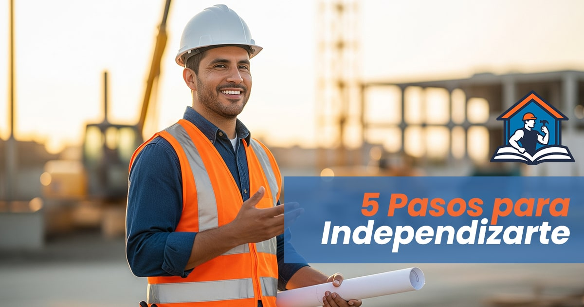 5 pasos para independizarte como contratista